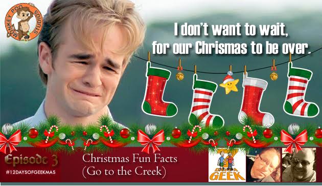 Christmas Fun Facts (Go To The Creek) #12DaysOfGeekmas Ep 3