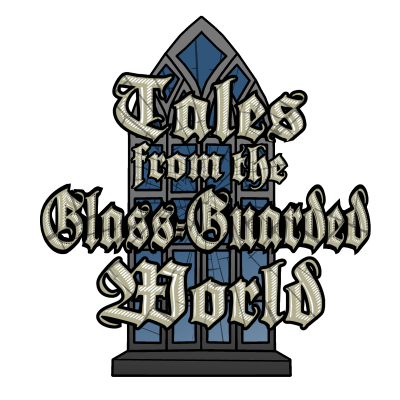 Tales from the Glass-Guarded World