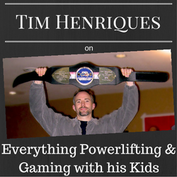 Tim Henriques on Everything Powerlifting & Gaming with his Kids
