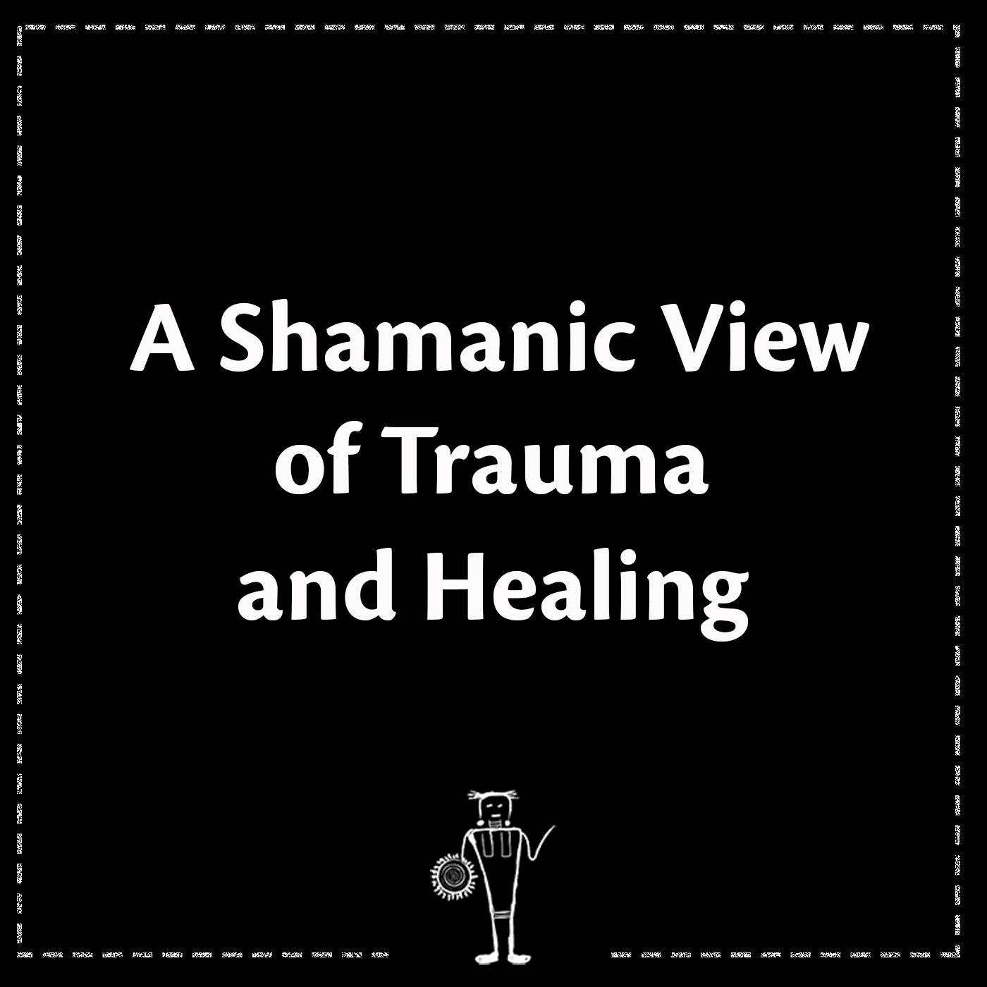 A Shamanic View of Trauma and Healing