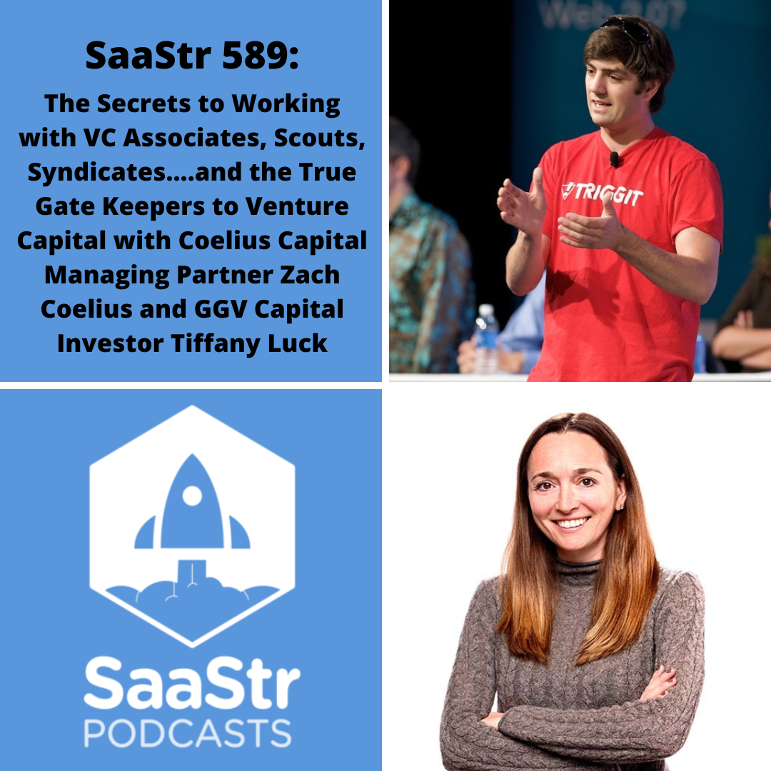 SaaStr 589: The Secrets to Working with VC Associates, Scouts, Syndicates....and the True Gate Keepers to Venture Capital with Coelius Capital Managing Partner Zach Coelius and GGV Capital Investor Ti