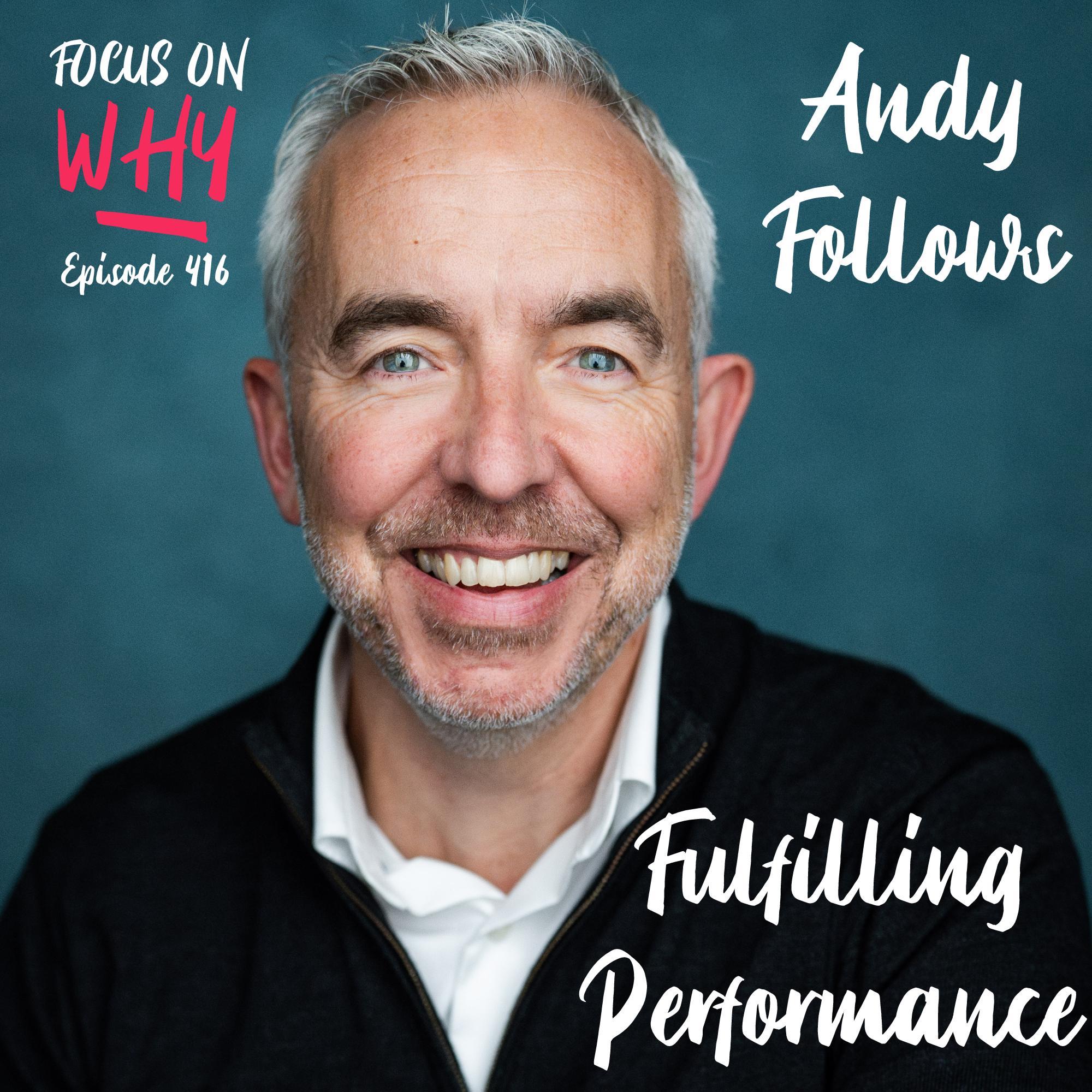 416 Fulfilling Performance with Andy Follows