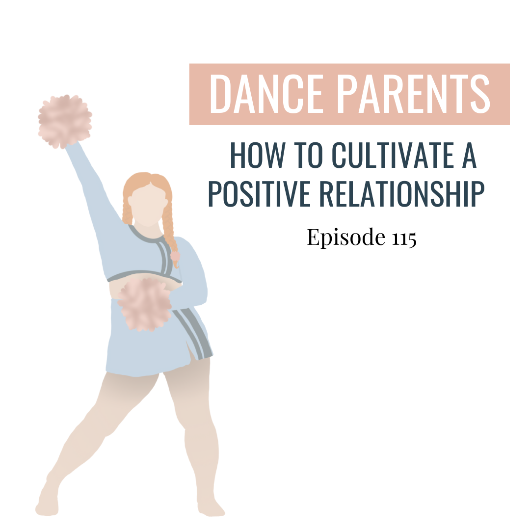 115. Dance Parents are Terrible!  But here's how you can cultivate a positive relationship with your dance parents