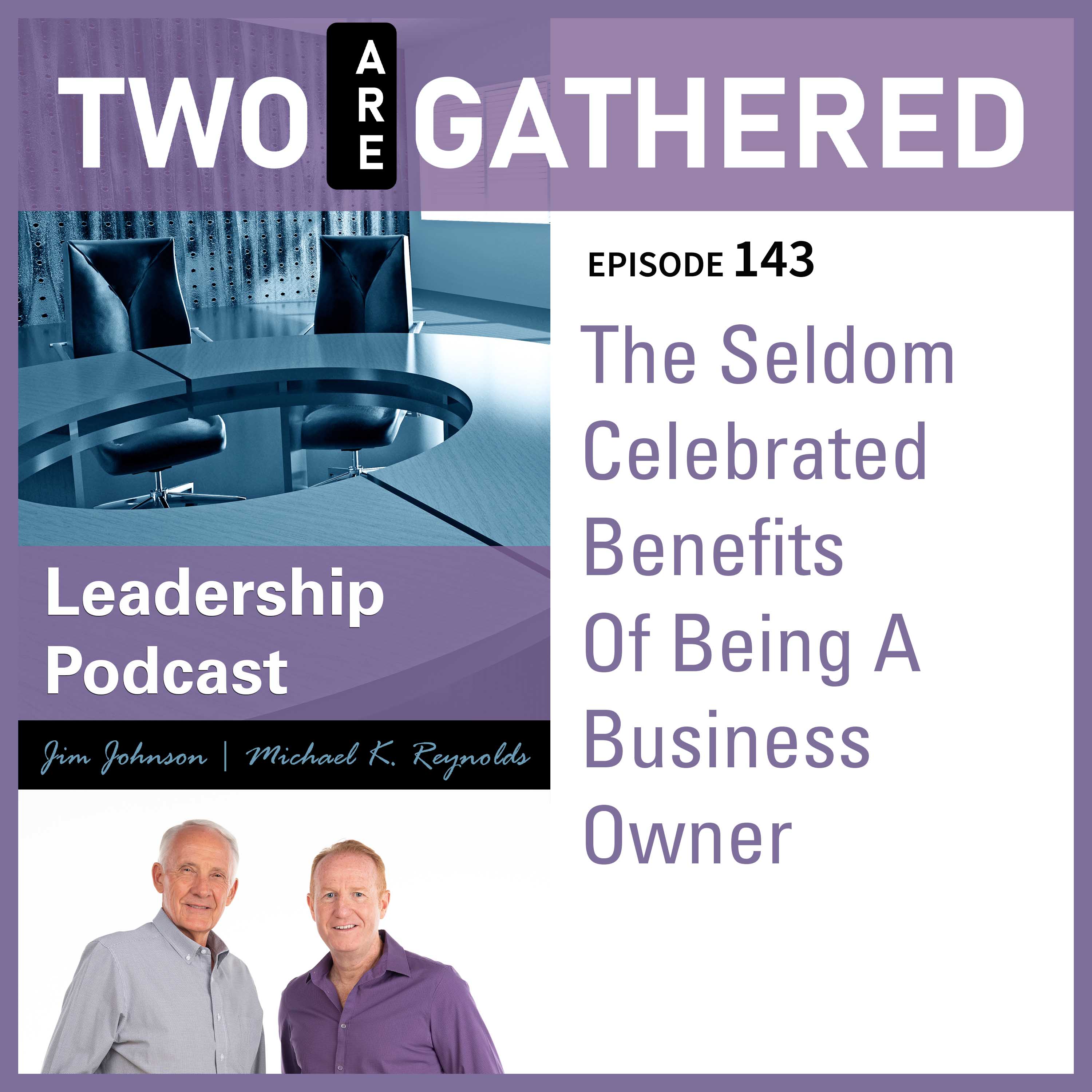 TAG 143 - The Seldom Celebrated Benefits Of Being A Business Owner