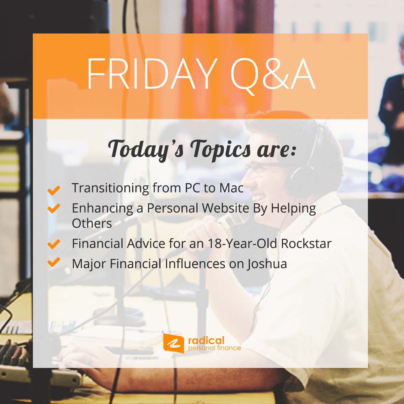 537-Friday Q&A: Transitioning from PC to Mac, Enhancing a Personal Website By Helping Others, Financial Advice for an 18-Year-Old Rockstar, Major Financial Influences on Joshua