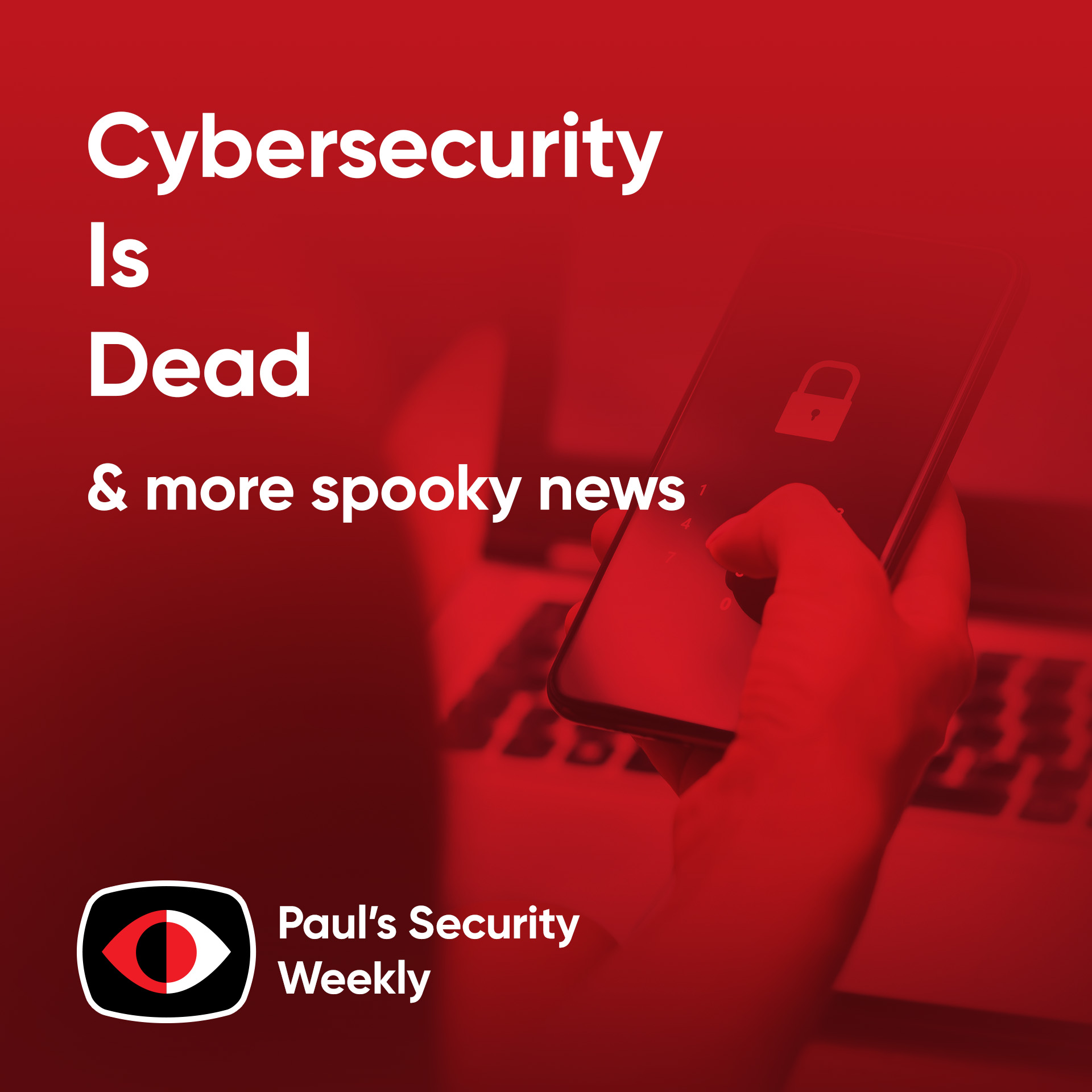 Cybersecurity Is Dead - PSW #898
