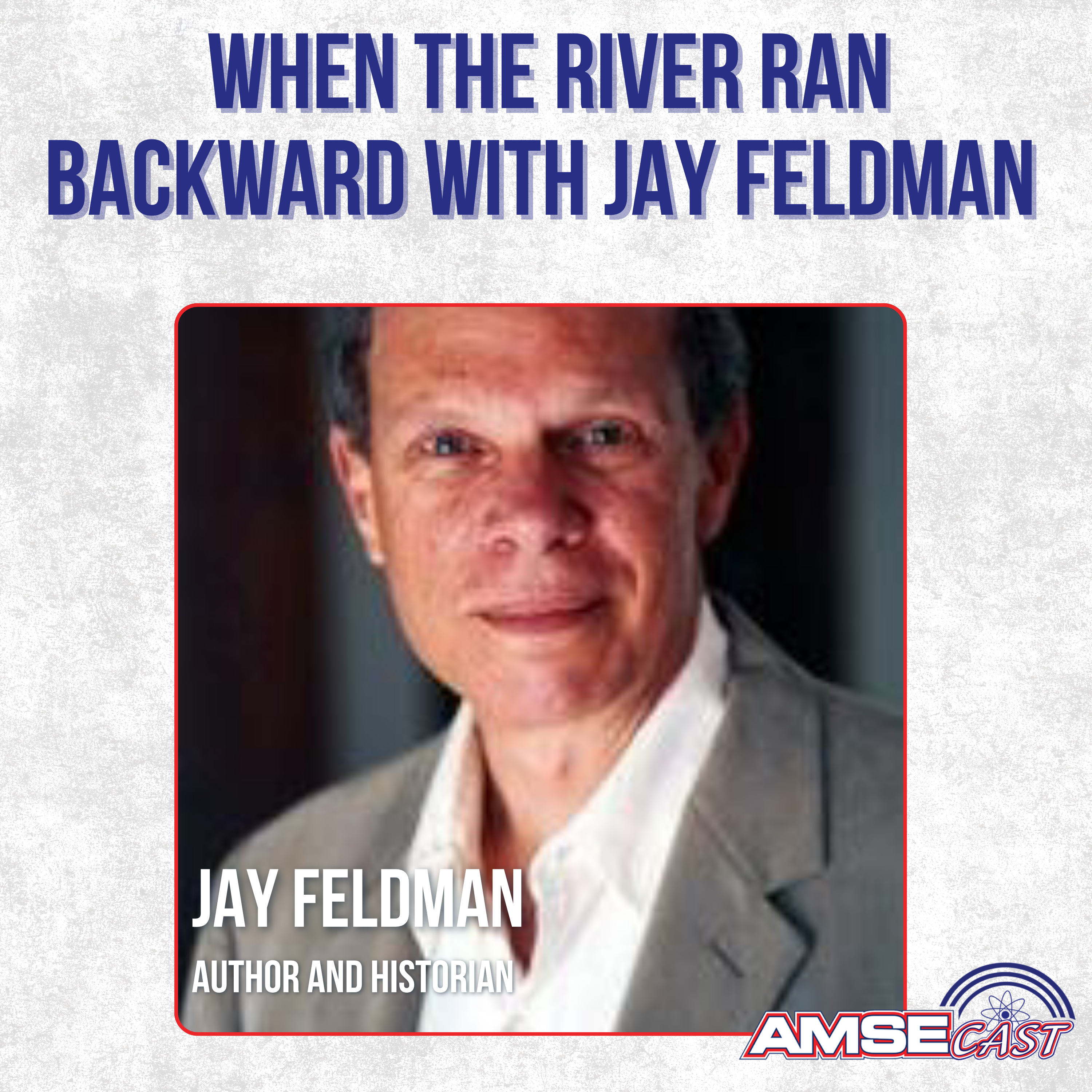 When the River Ran Backward with Jay Feldman
