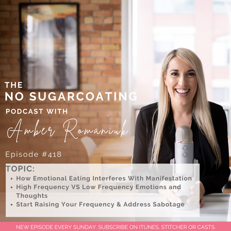 #418 How Emotional Eating Interferes With Manifestation, High Frequency VS Low Frequency Emotions and Thoughts & Start Raising Your Frequency & Address Sabotage