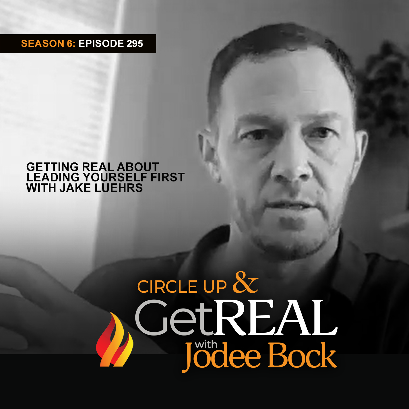 Episode 295 - Getting REAL About Leading Yourself First with Jake Luehrs