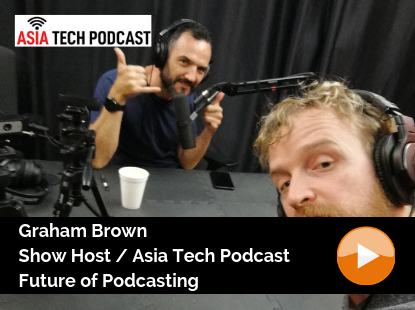 Asia Tech Podcast / Graham Brown / Future of Podcasting