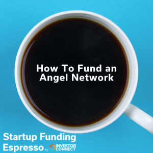 Startup Funding Espresso – How To Fund an Angel Network