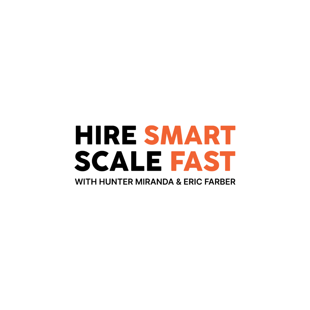 Hire Smart, Scale Fast with Hunter Miranda & Eric Farber