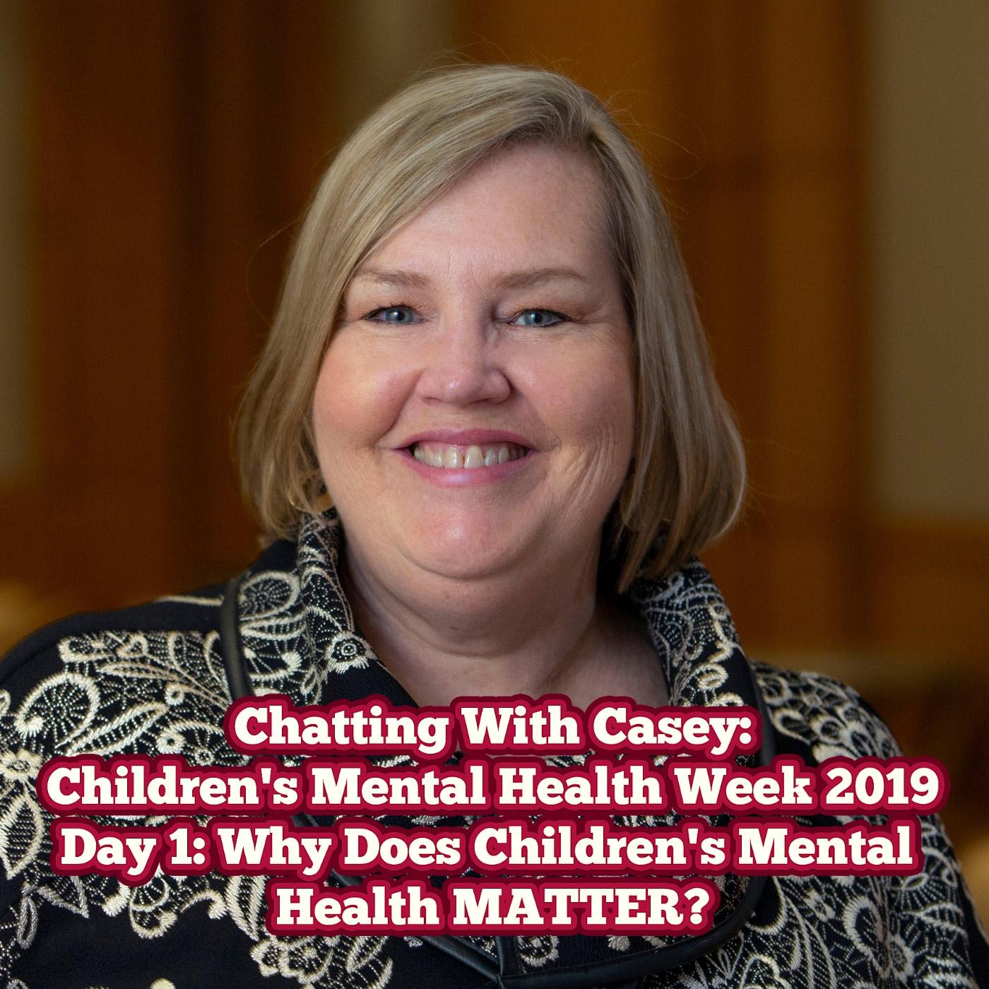 Chatting with Casey Children's Mental Health Week 2019 Special — Episode 001: Why Children's Mental Health Matters