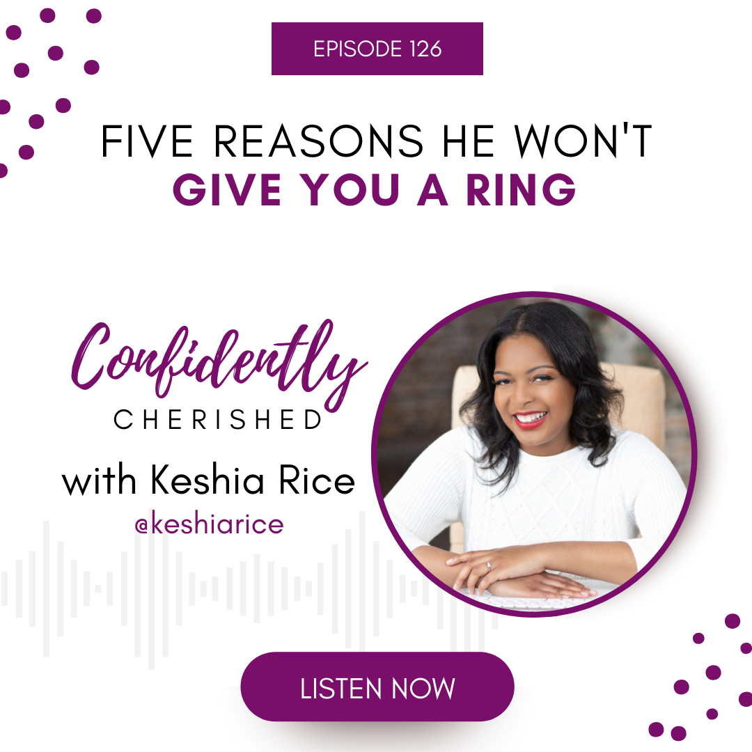 Confidently Cherished Episode 126: Five Reasons He Won't Give You a Ring