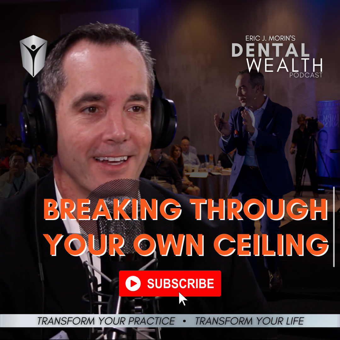 Dental Wealth Podcast 164: Breaking Through Your Own Ceiling