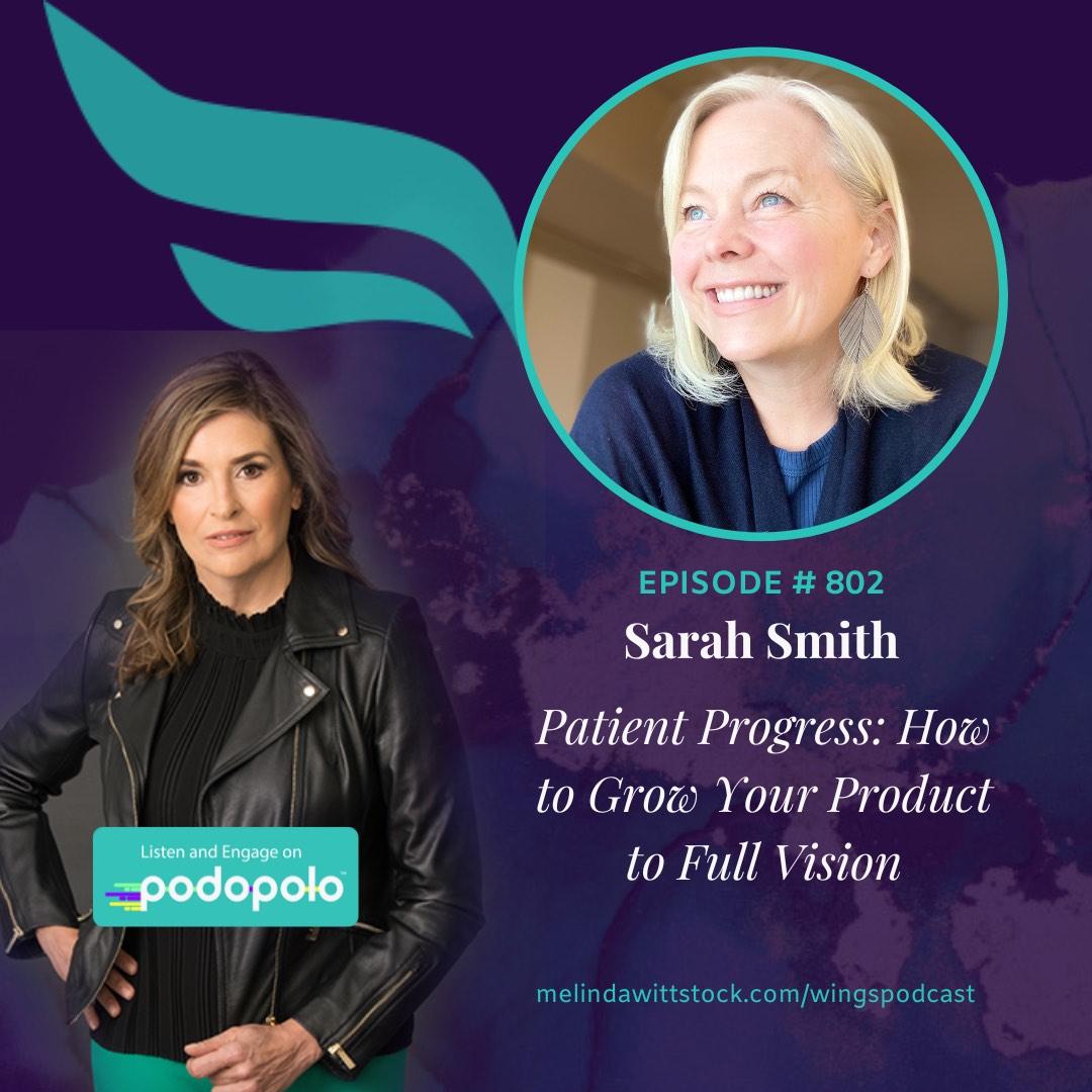 Patient Progress: Entrepreneur Sarah Smith on What It Takes to Realize Your Full Product Vision