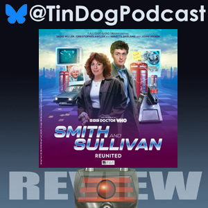 TDP 1381:  Smith & Sullivan: Reunited worlds of #DoctorWho from @Bigfinish REVIEW