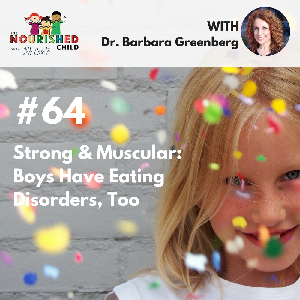 TNC 064: Strong & Muscular: Boys Have Eating Disorders, Too with Dr. Barbara Greenberg