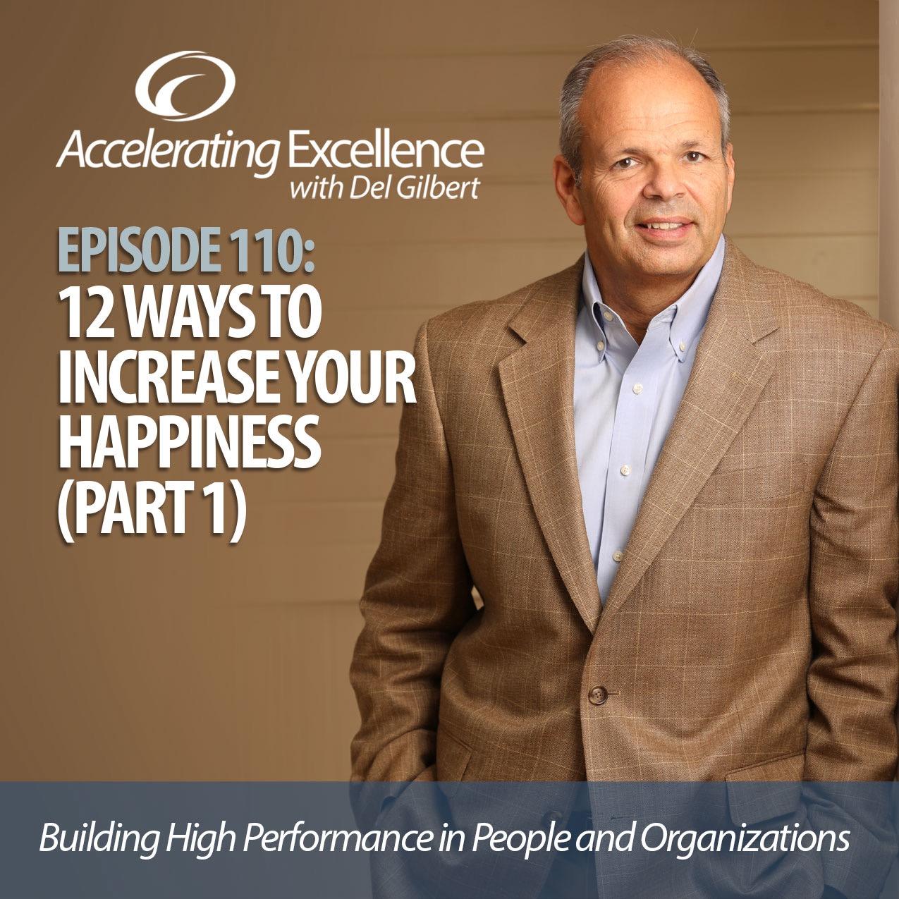 Accelerating Excellence - Episode 110: 12 Ways to Increase Your Happiness (Part 1)