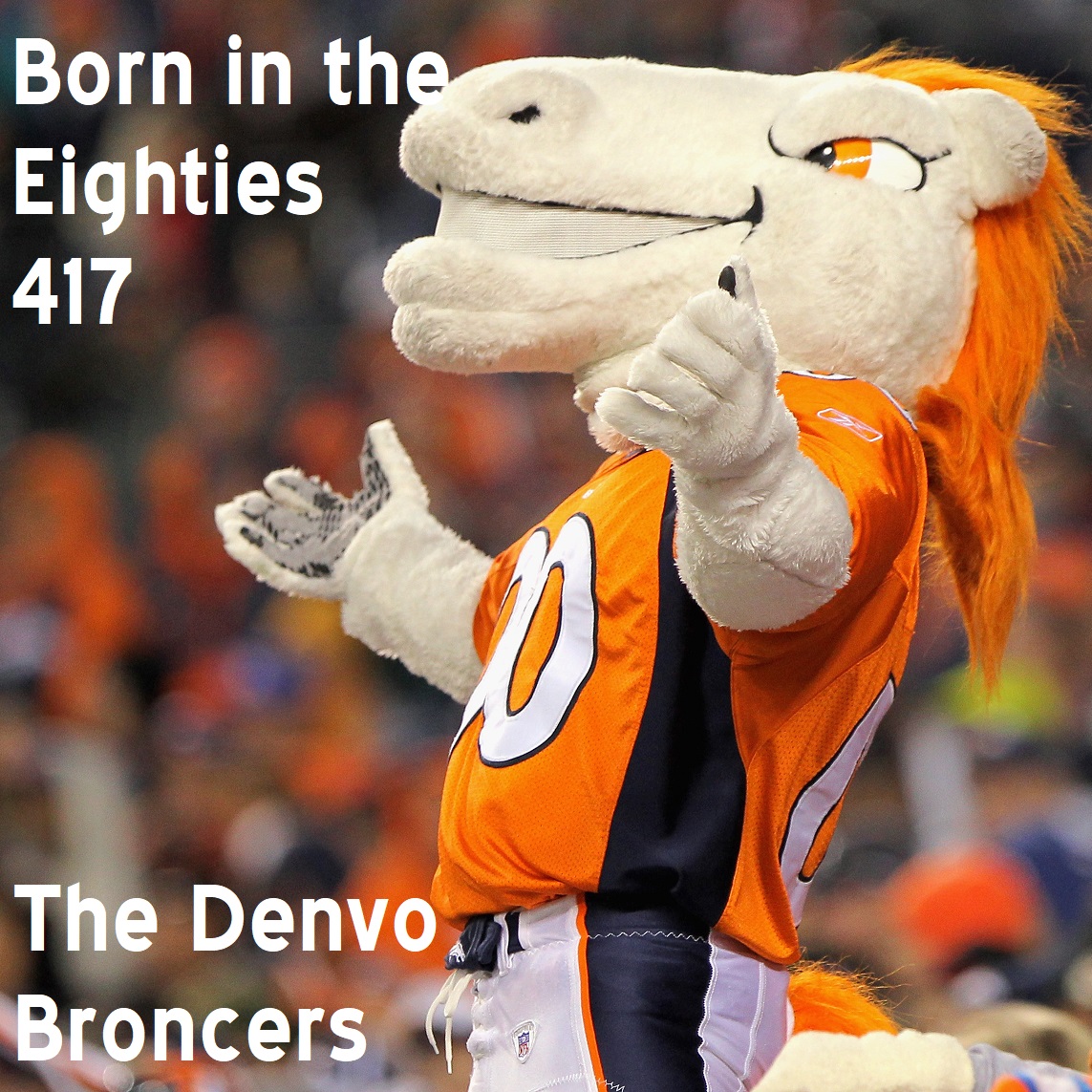 Born in the Eighties 417: The Denvo Broncers
