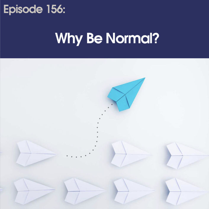 #156 – Why Be Normal