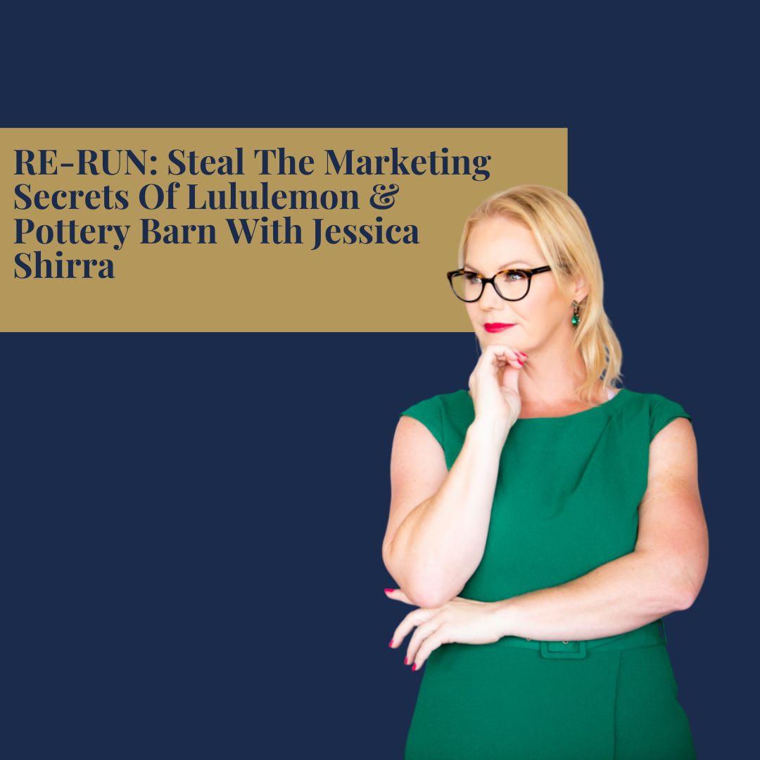 RE-RUN: Steal The Marketing Secrets Of Lululemon & Pottery Barn With Jessica Shirra