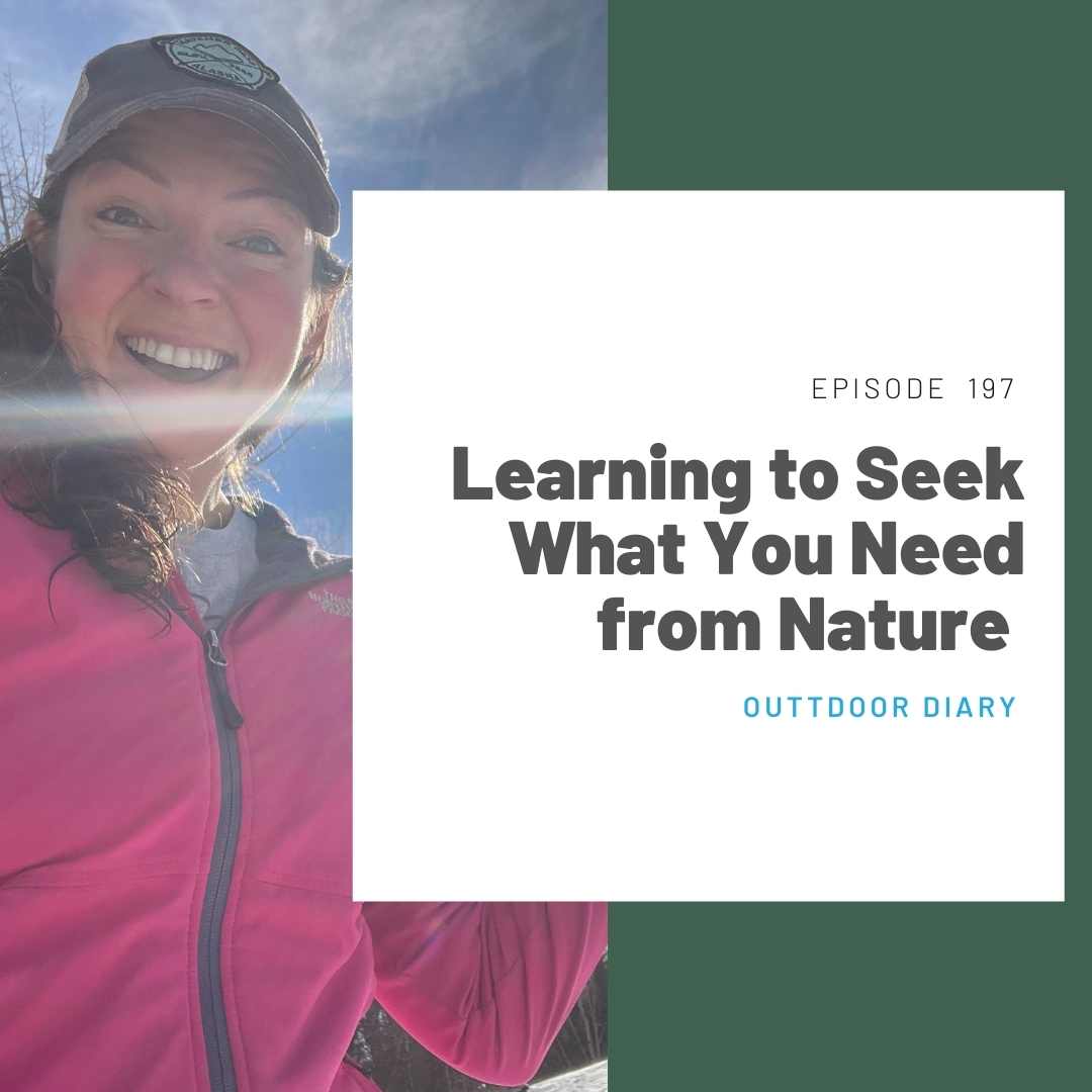 197 Outdoor Diary: Learning to Seek What You Need from Nature