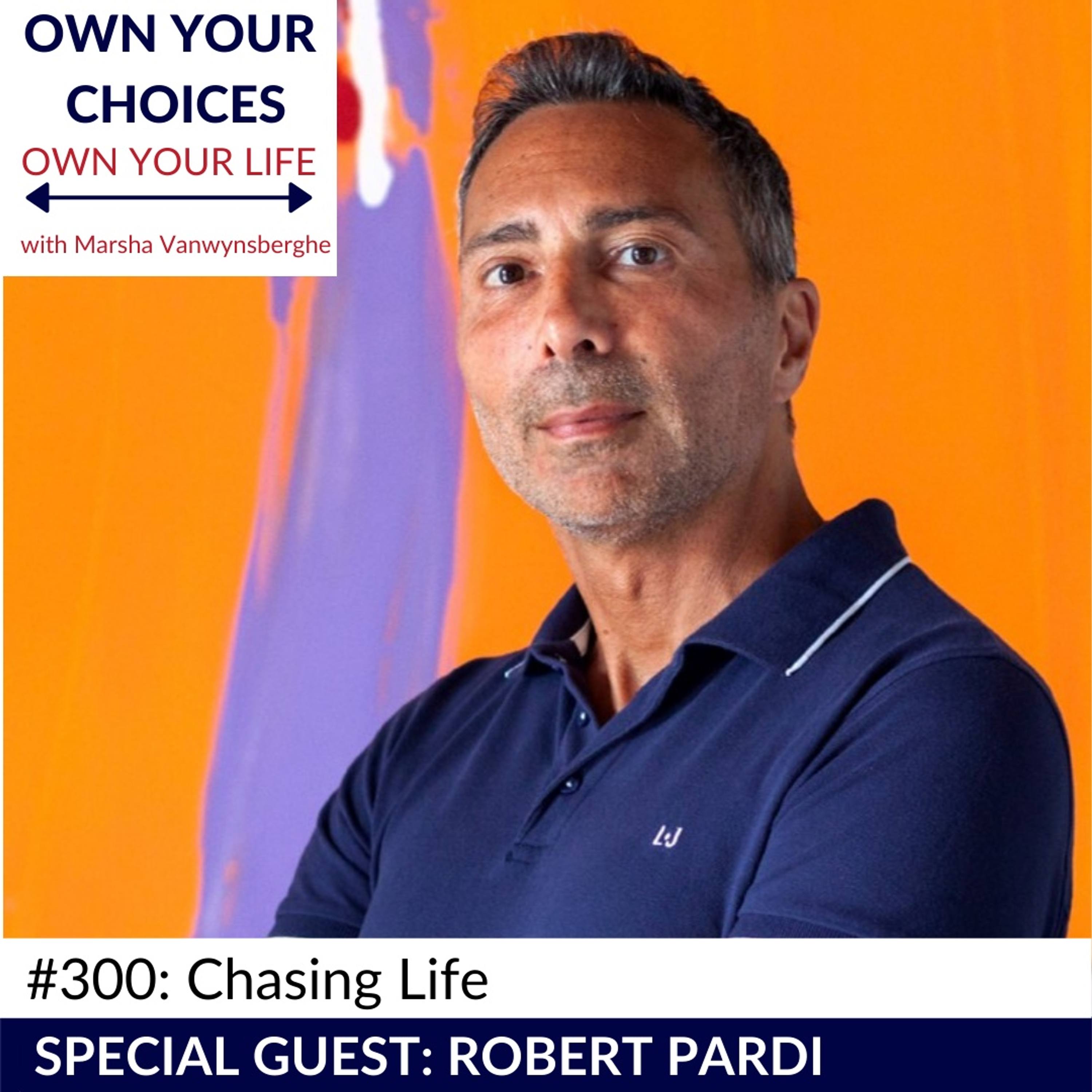 #300 Chasing Life with Robert Pardi