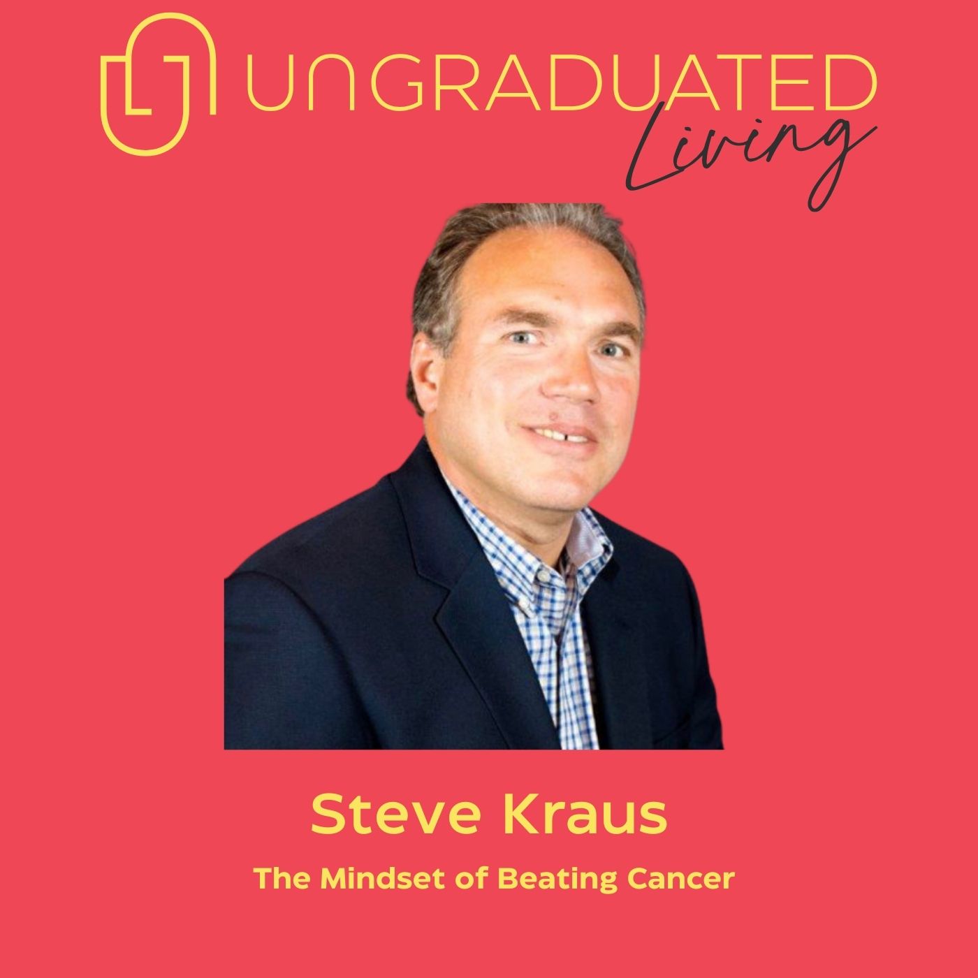 |Steve Kraus| The Mindset of Beating Cancer