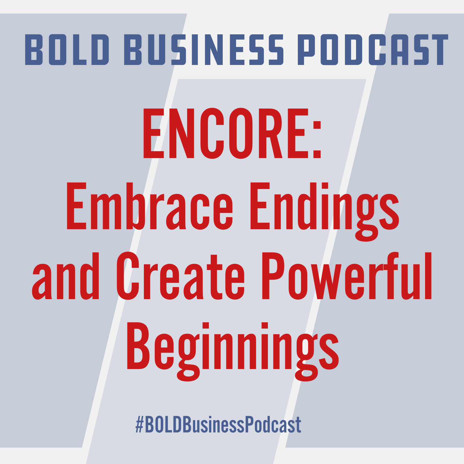 ENCORE: Embrace Endings and Create Powerful Beginnings ENCORE: Embrace Endings and Create Powerful Beginnings