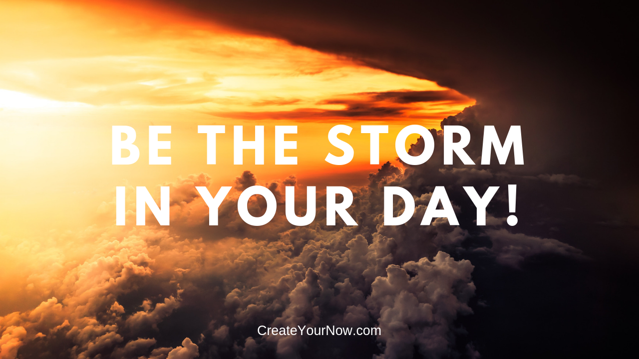 1468 Be the Storm in Your Day!