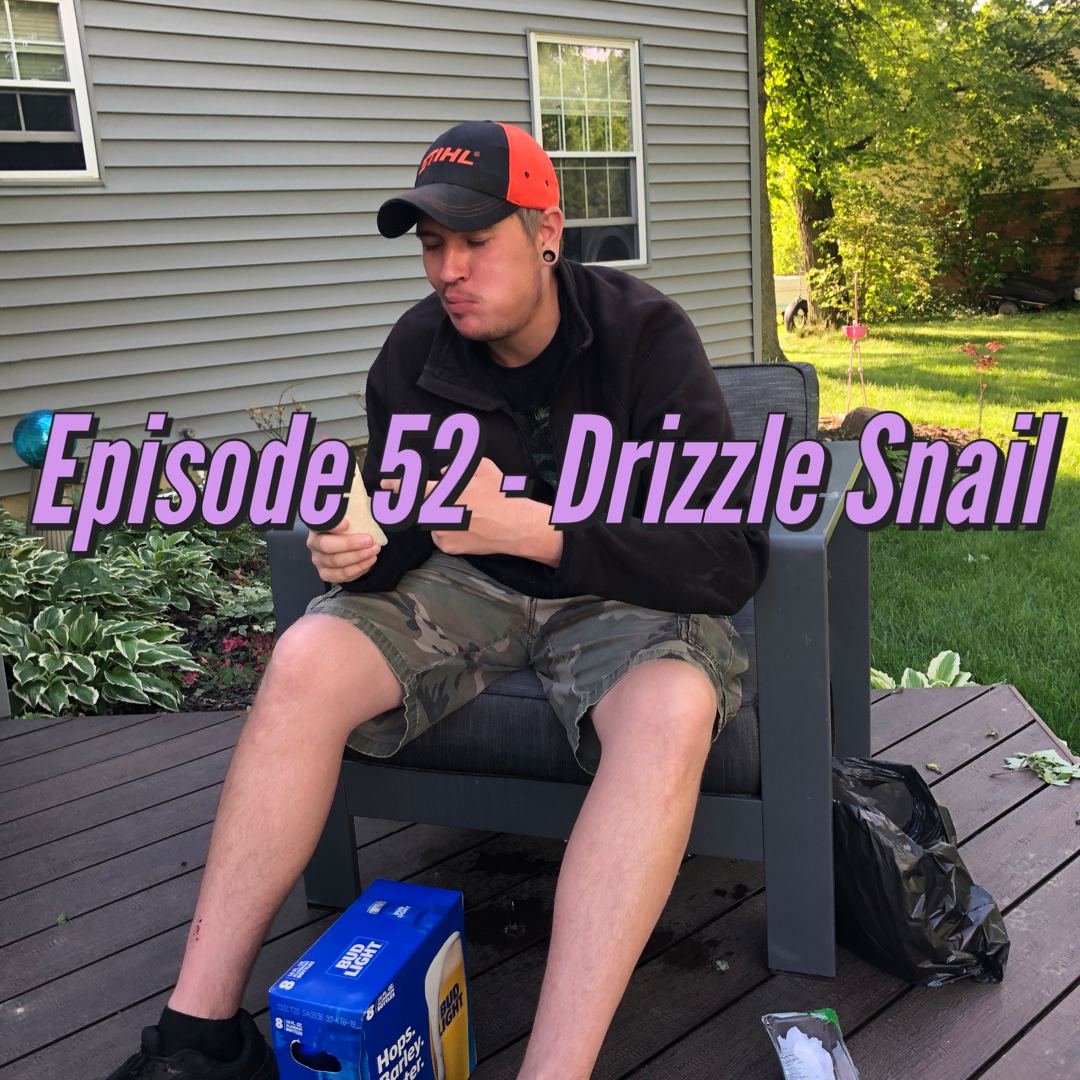 Episode 52 - Drizzle Snail