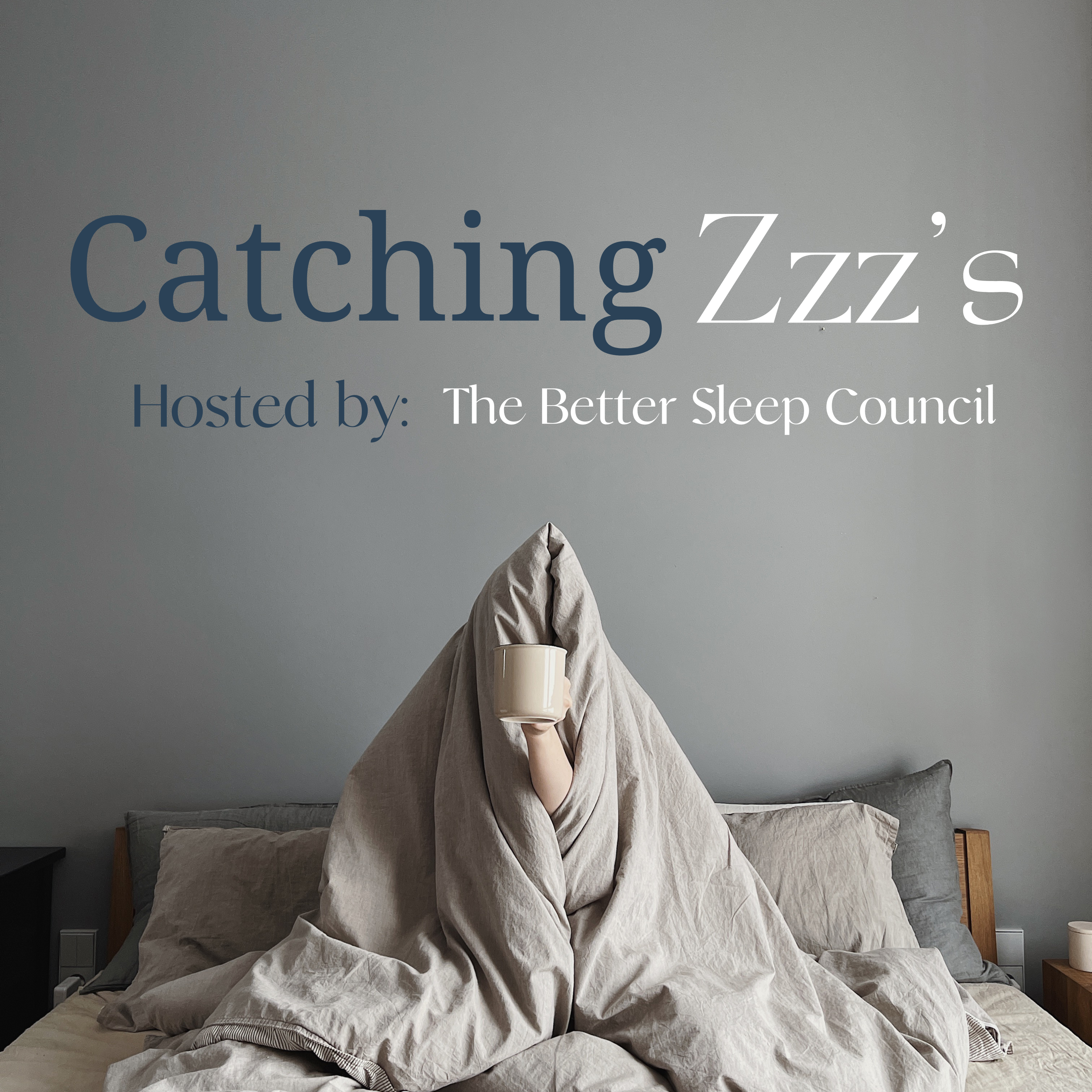Catching Zzz’s: A Better Sleep Council podcast