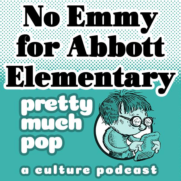 PEL Presents PMP#206: Abbott Elementary w/o Emmys