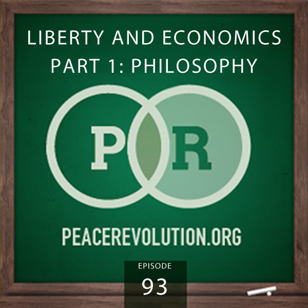 Peace Revolution episode 093: Liberty and Economics | Part 1: Philosophy