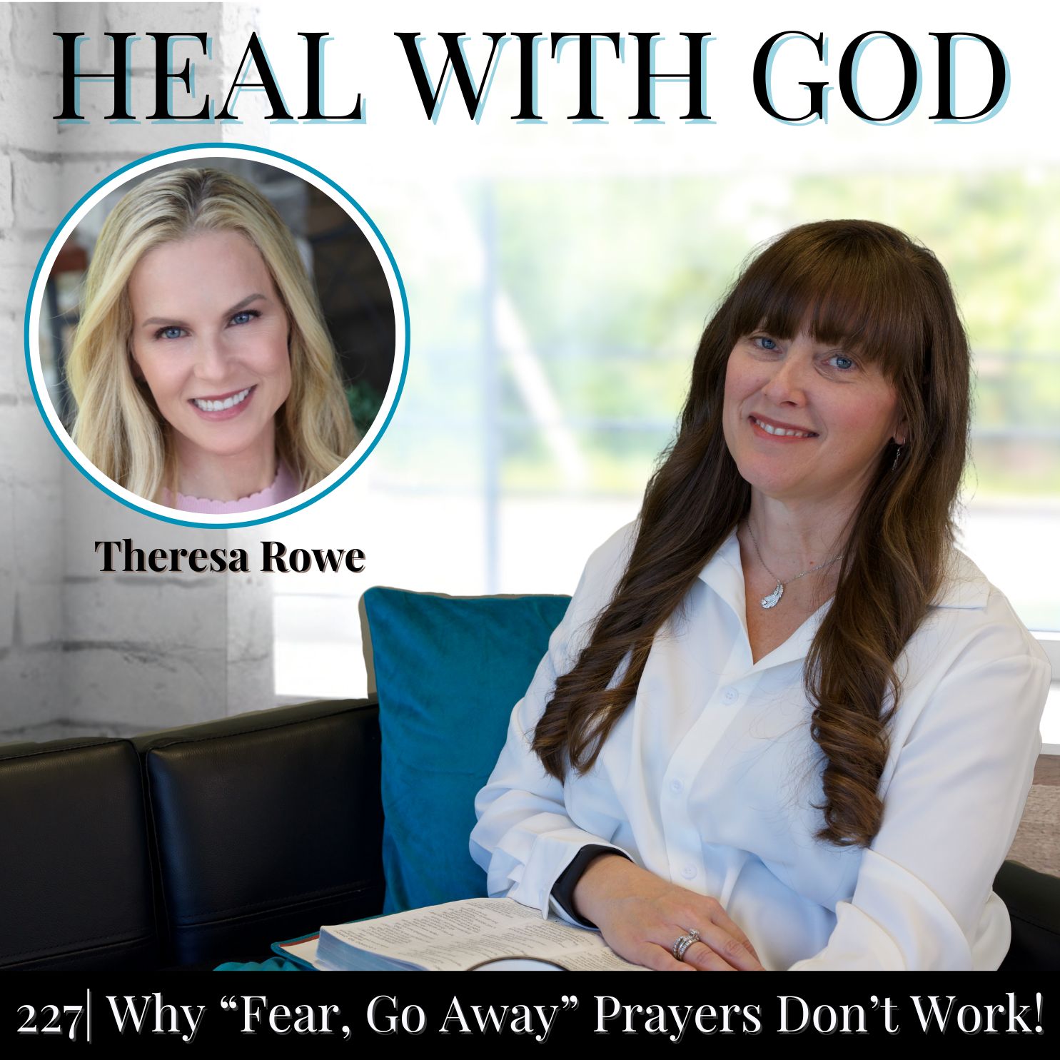 227| Why "Fear, Go Away" Prayers Don't Work! Christian Deliverance from Anxiety with Theresa Rowe