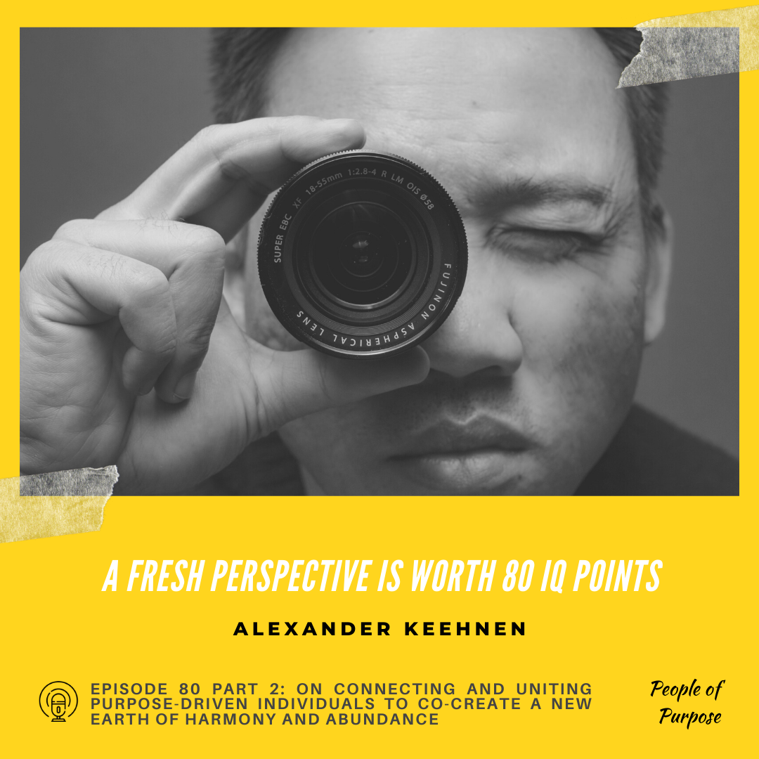 080 Part 2: Alexander Keehnen - On Connecting and Uniting Purpose-driven Individuals to Co-create a New Earth of Harmony and Abundance