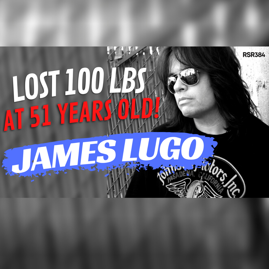 RSR384 - James Lugo - How an American Idol Vocal Coach Lost 100 Pounds at 51 Years Old, Regained His Health and Took Back His Mojo!