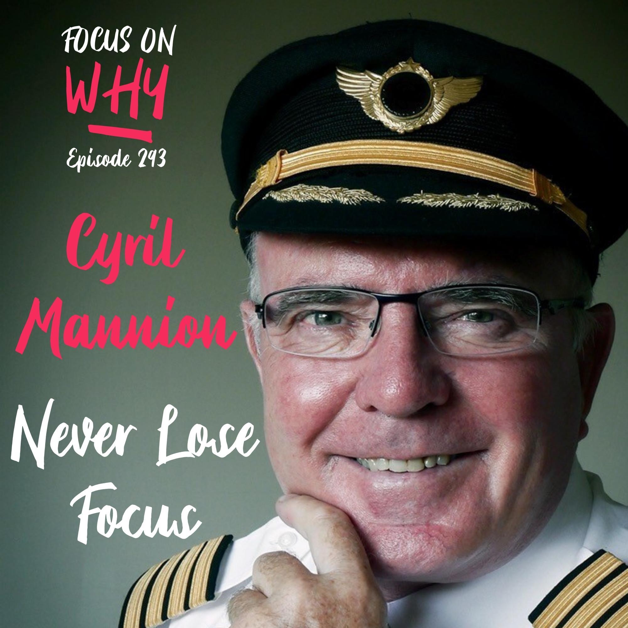 293 Never Lose Focus with Cyril Mannion
