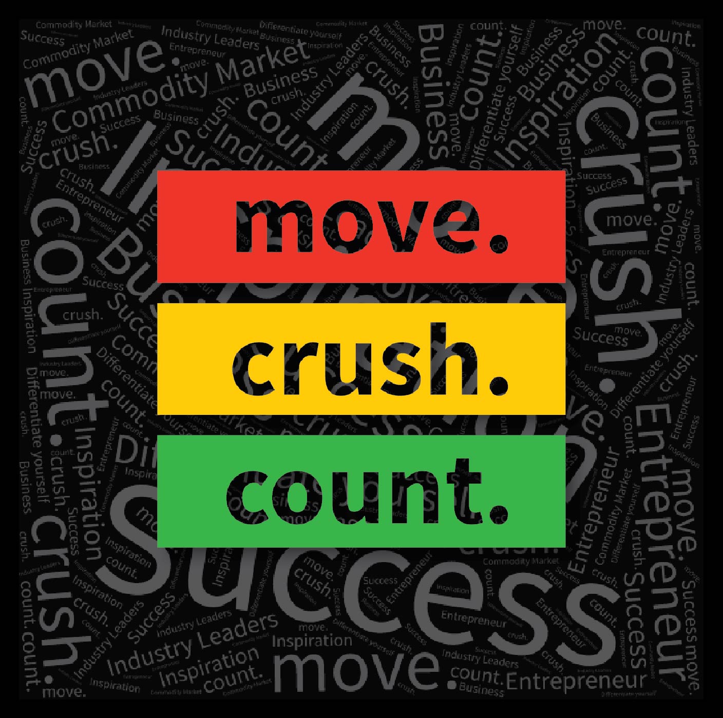 move. crush. count.