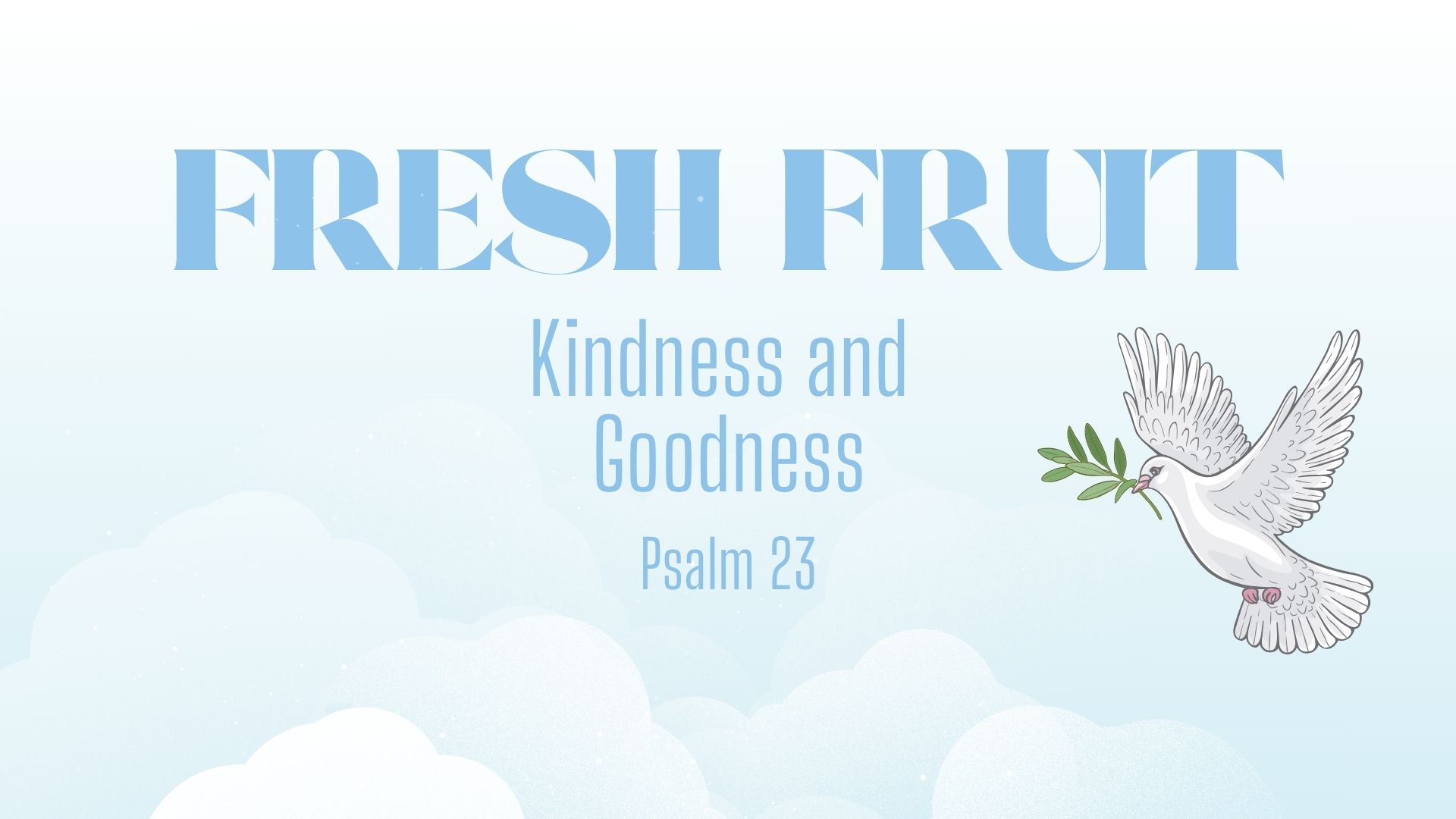 JULY 13: FRESH FRUIT: Kindness and Goodness
