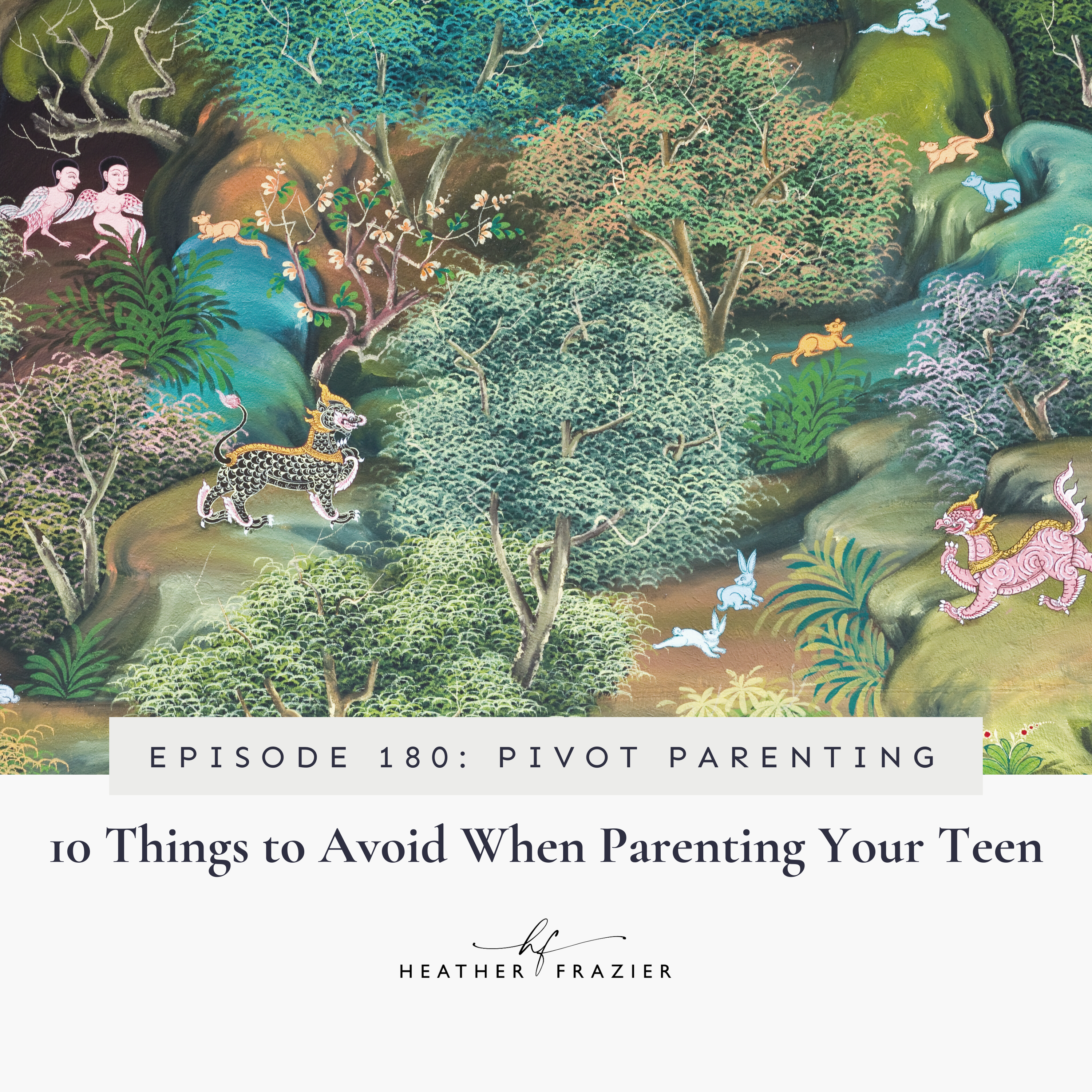 180. 10 Things to Avoid When Parenting Your Teen