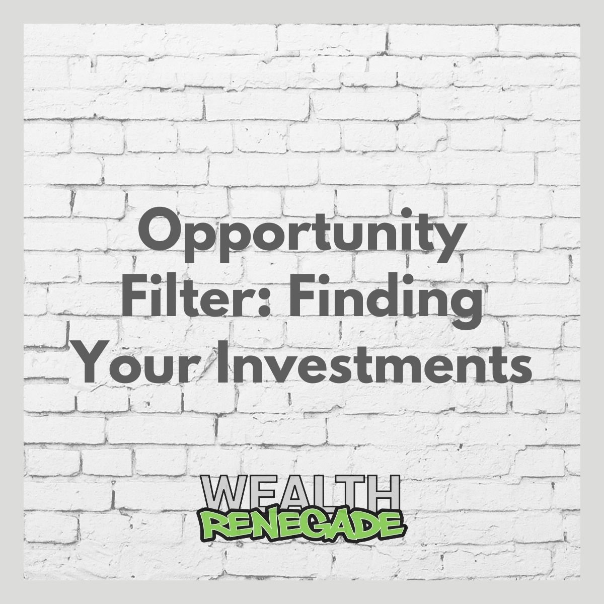 Episode 20 - Opportunity Filter: Finding Your Investments