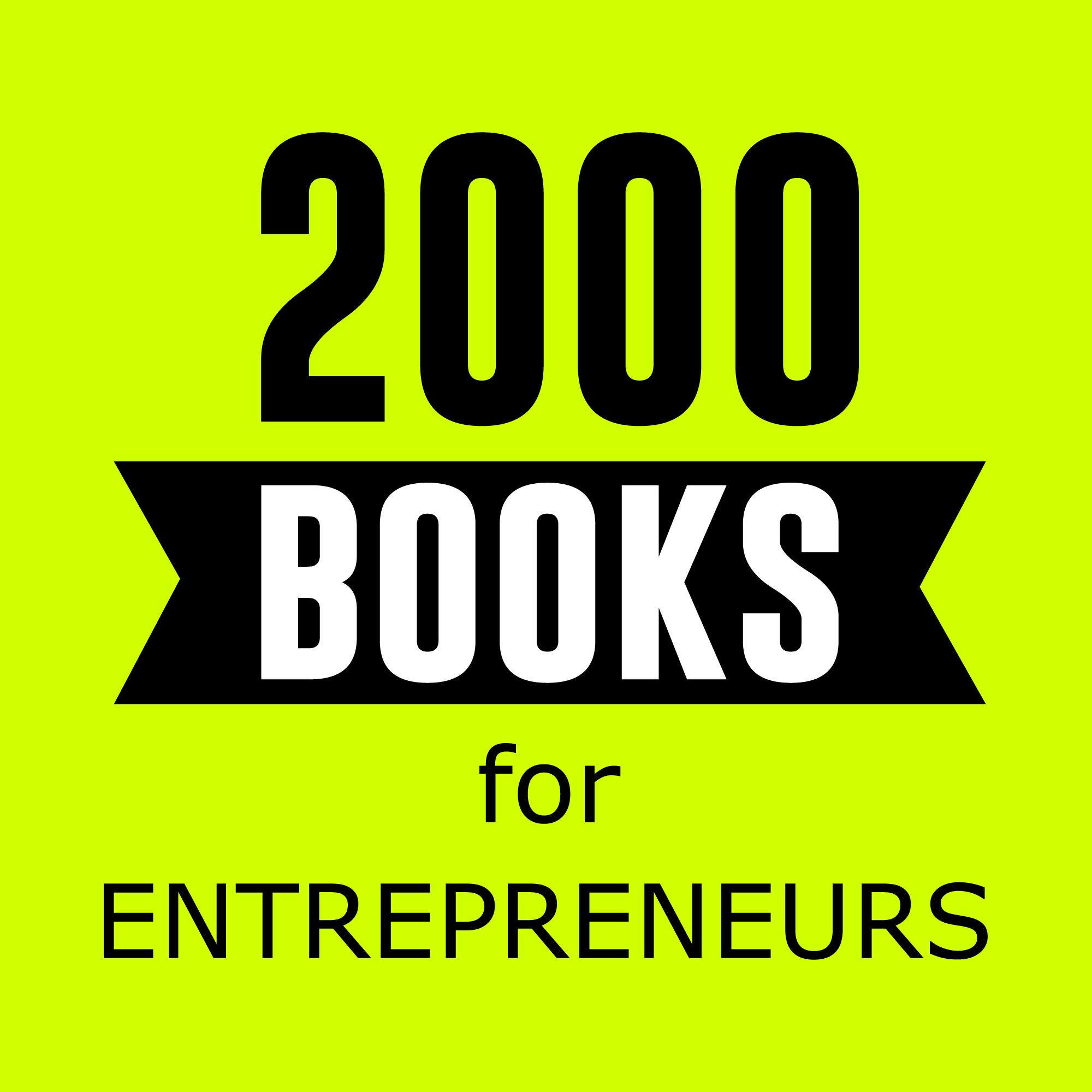 2000 Books for Ambitious Entrepreneurs - Author Interviews and Book Summaries