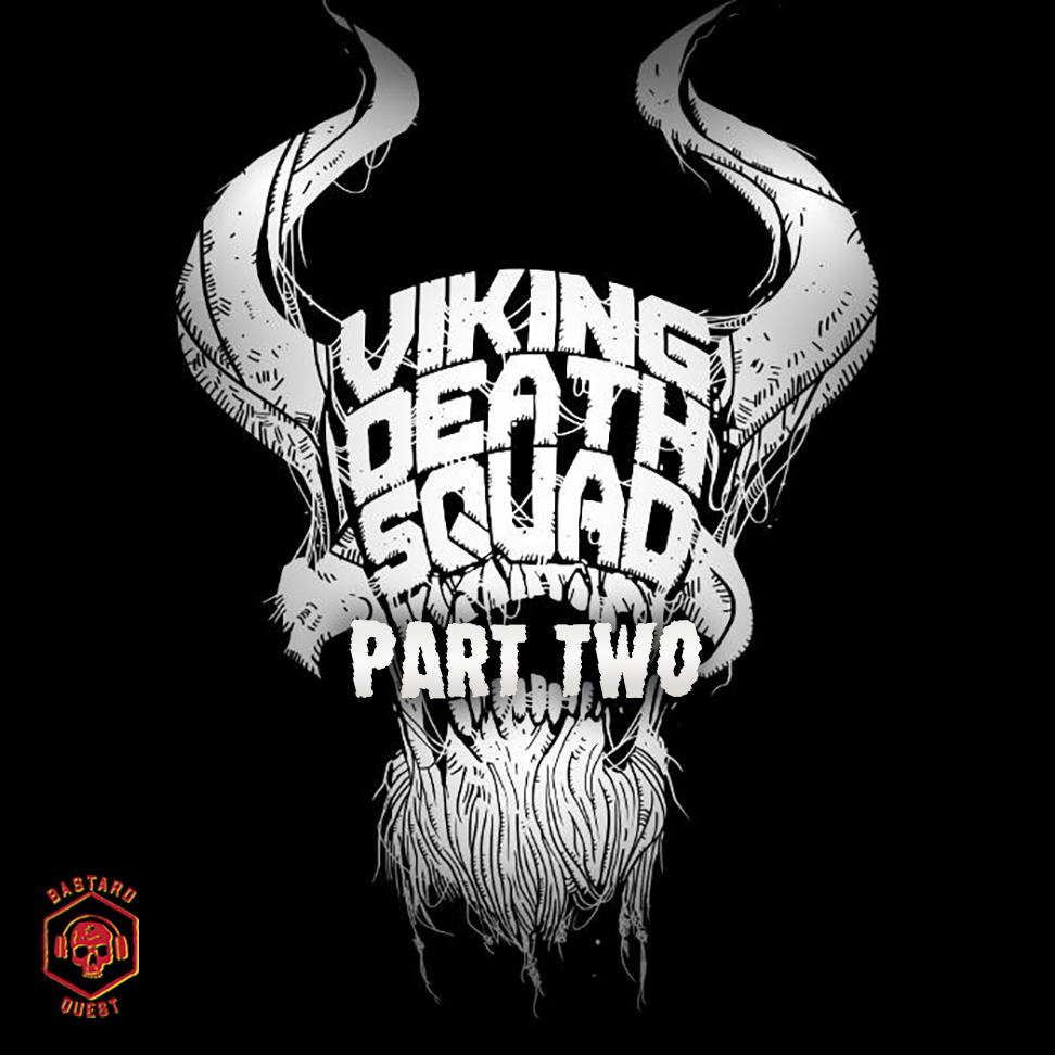 Episode 107 - VIKING DEATH SQUAD Part Two