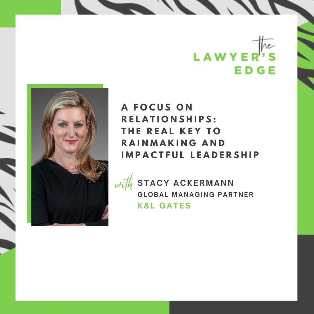 Stacy Ackermann | A Focus on Relationships: The Real Key to Rainmaking and Impactful Leadership