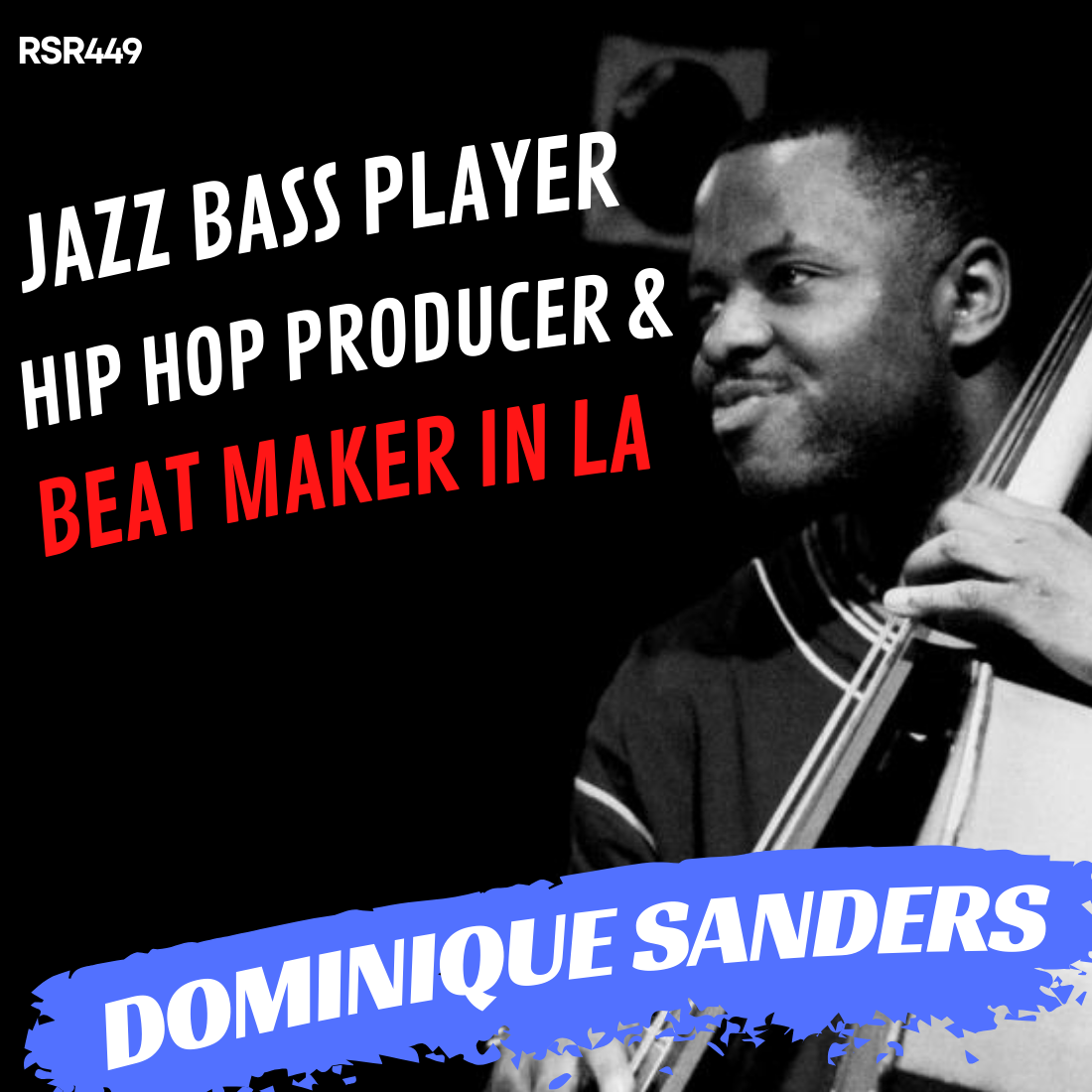 RSR449 - Dominique Sanders - Jazz Bass Player Hip Hop Producer & Beat Maker in LA