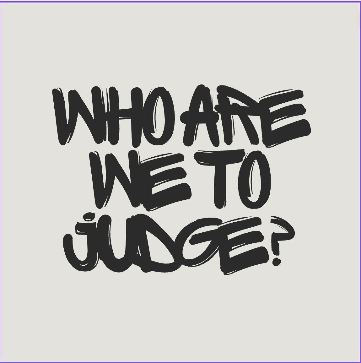 Who Are We To Judge - Gender Stereotypes Who Are We To Judge - Gender Stereotypes