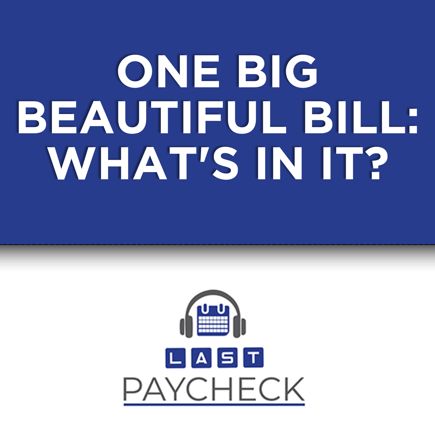 The "One Big Beautiful Bill": What It Means for Your Wallet in 2025 | Pt 1 The "One Big Beautiful Bill": What It Means for Your Wallet in 2025 | Pt 1