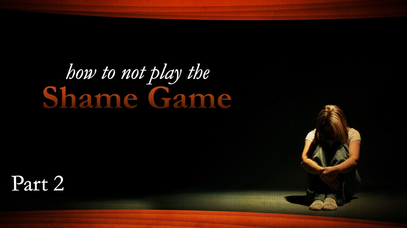 How to Not Play the Shame Game Part 2